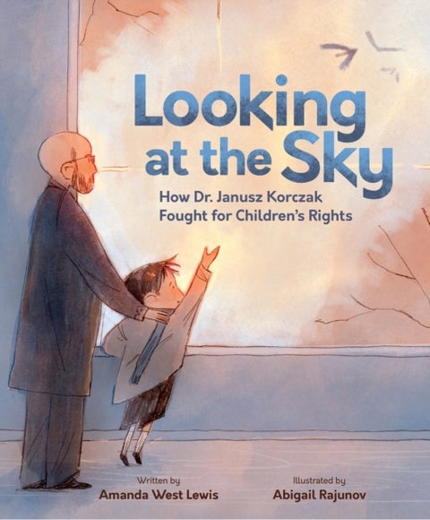 Looking at the Sky - How Dr. Janusz Korczak Fought for Children's Rights