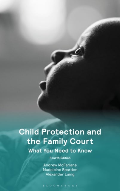 Child Protection and the Family Court av Alexander Laing, The Rt Hon Sir Andrew McFarlane, Madeleine Reardon