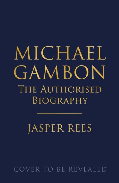 Michael Gambon - The Authorised Biography