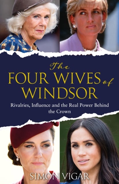 The Four Wives of Windsor - Rivalries, Influence and the Real Power Behind the Crown