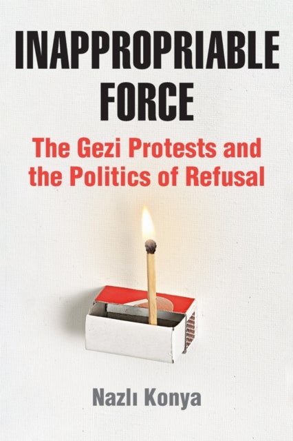 Inappropriable Force - The Gezi Protests and the Politics of Refusal