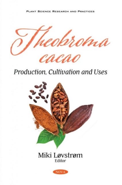 Theobroma cacao - Production, Cultivation and Uses