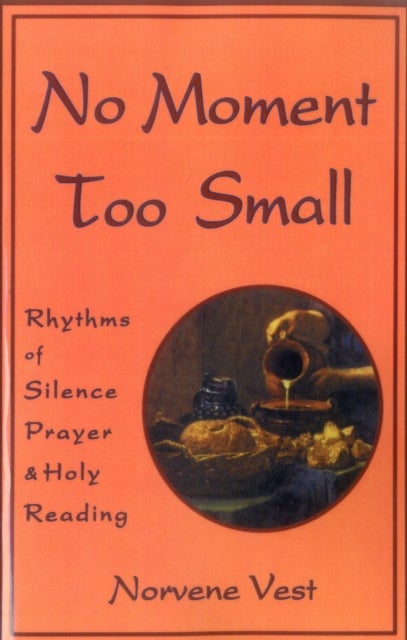 No Moment Too Small - Rhythms of Silence, Prayer, and Holy Reading