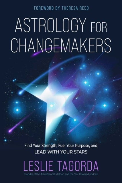 Astrology for Changemakers - Find Your Strength, Fuel Your Purpose, and Lead with Your Stars