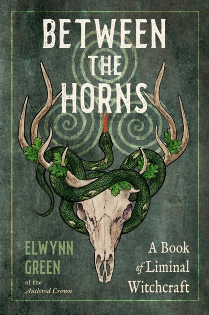 Between the Horns - A Book of Liminal Witchcraft