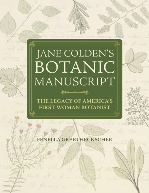 Jane Colden's "Botanic Manuscript" - The Legacy of America's First Woman Botanist