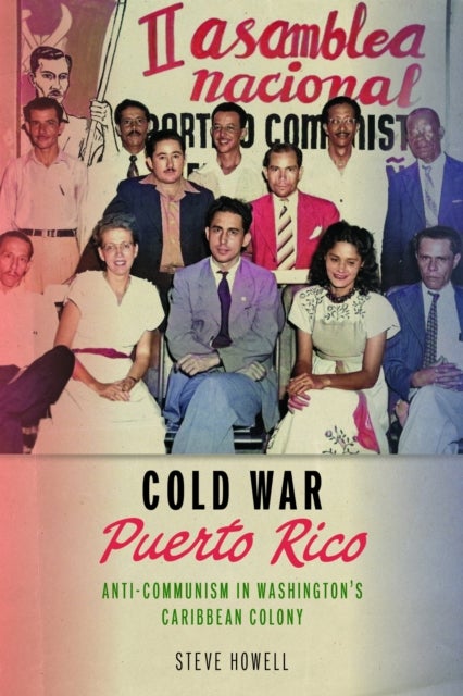 Cold War Puerto Rico - Anti-Communism in Washington's Caribbean Colony