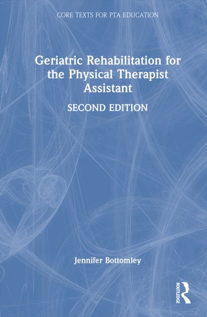 Geriatric Rehabilitation for the Physical Therapist Assistant