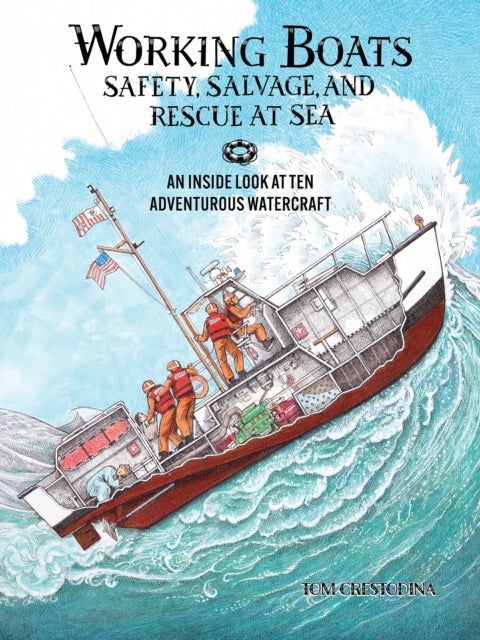 Working Boats: Safety, Salvage, and Rescue - An Inside Look at Eight Adventurous Watercraft