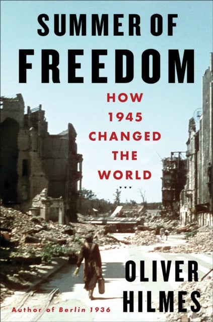 Summer of Freedom - How 1945 Changed the World