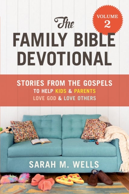 Family Bible Devotional, Volume 2 - Stories from the Gospels to Help Kids and Parents Love God and Love Others