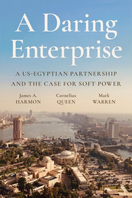 A Daring Enterprise - A US-Egyptian Partnership and the Case for Soft Power