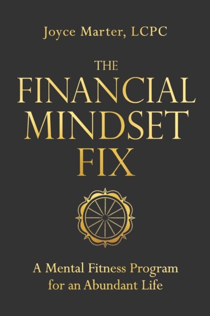 The Financial Mindset Fix - A Mental Fitness Program for an Abundant Life