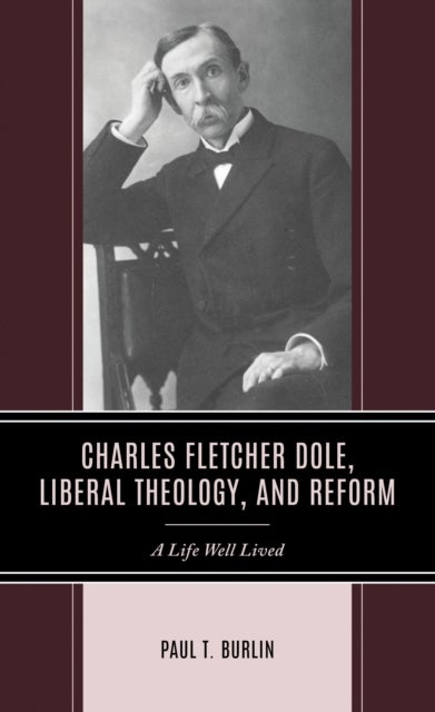 Charles Fletcher Dole, Liberal Theology, and Reform - A Life Well Lived