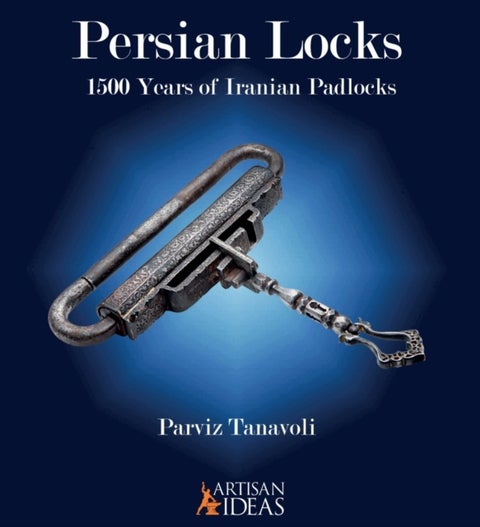 Persian Locks - 1500 Years of Iranian Padlocks