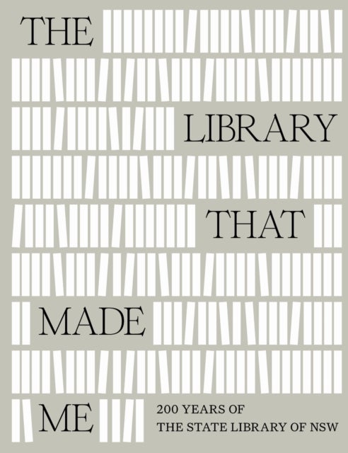 The Library That Made Me - 200 Years of the State Library of NSW