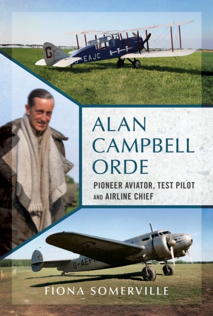 Alan Campbell Orde - Pioneer Aviator, Test Pilot and Airline Chief