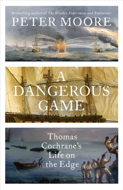 A Dangerous Game - Thomas Cochrane's Life on the Edge