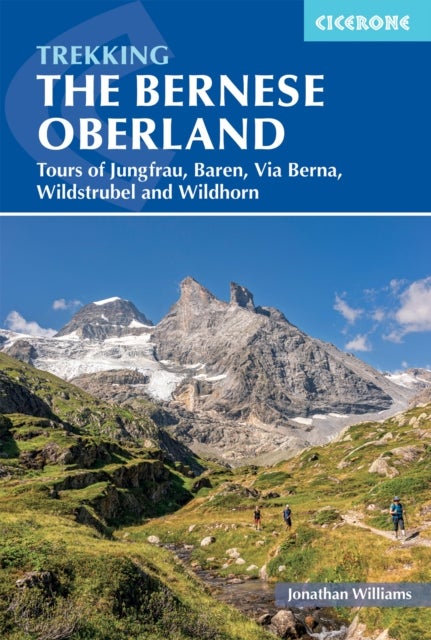Trekking in the Bernese Oberland - Five hut-to-hut hikes - Tours of the Jungfrau Region, Wildstrubel and Wildhorn, the BA¤rentrek and the Via Berna