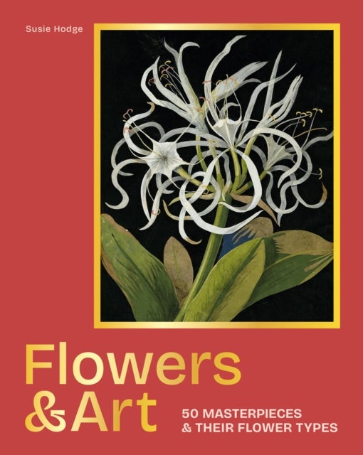 Flowers & Art - 50 masterpieces & their flower types