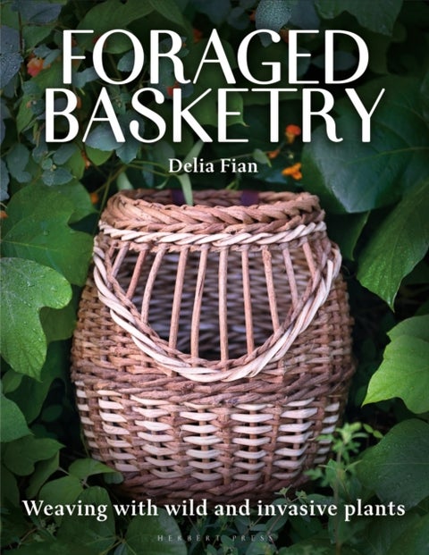 Foraged Basketry - Weaving with Wild and Invasive Plants