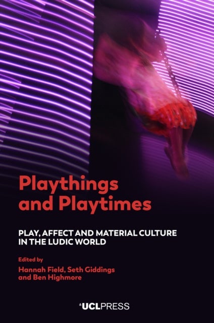 Playthings and Playtimes - Play, Affect and Material Culture in the Ludic World