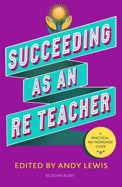 Succeeding as an RE Teacher - The ultimate guide to teaching secondary RE