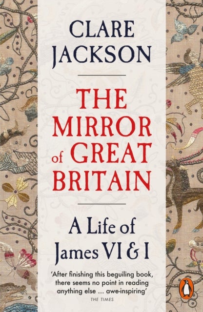 The Mirror of Great Britain - A Life of James VI & I