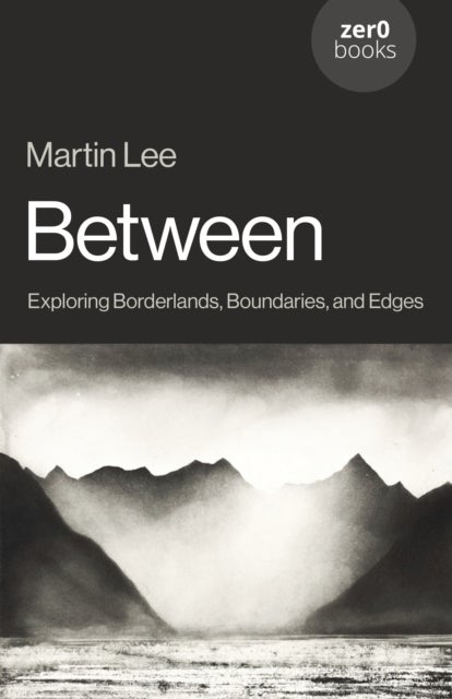 Between - Exploring Borderlands, Boundaries, and Edges