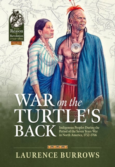 War on the Turtle's Back - Indigenous Peoples During the Period of the Seven Years War in North America, 1752-1766
