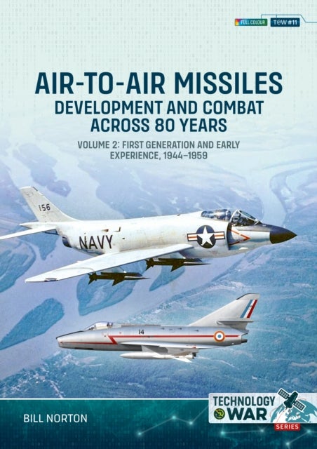 Air-to-Air Missiles Volume 2 - Development and Combat Across 80 Years. First Generation and Early Experiences, 1944-1959