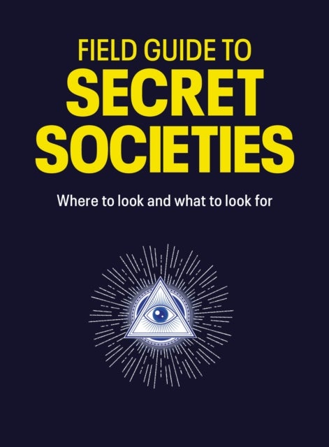Field Guide to Secret Societies - Where to look and what to look for