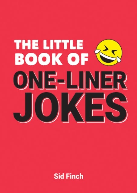 The Little Book of One-Liner Jokes - The Ultimate Collection of Cheesy Puns, Witty Quips and Hilarious One-Liners