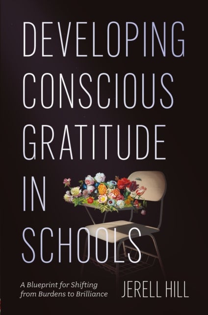 Developing Conscious Gratitude in Schools - A Blueprint for Shifting from Burdens to Brilliance