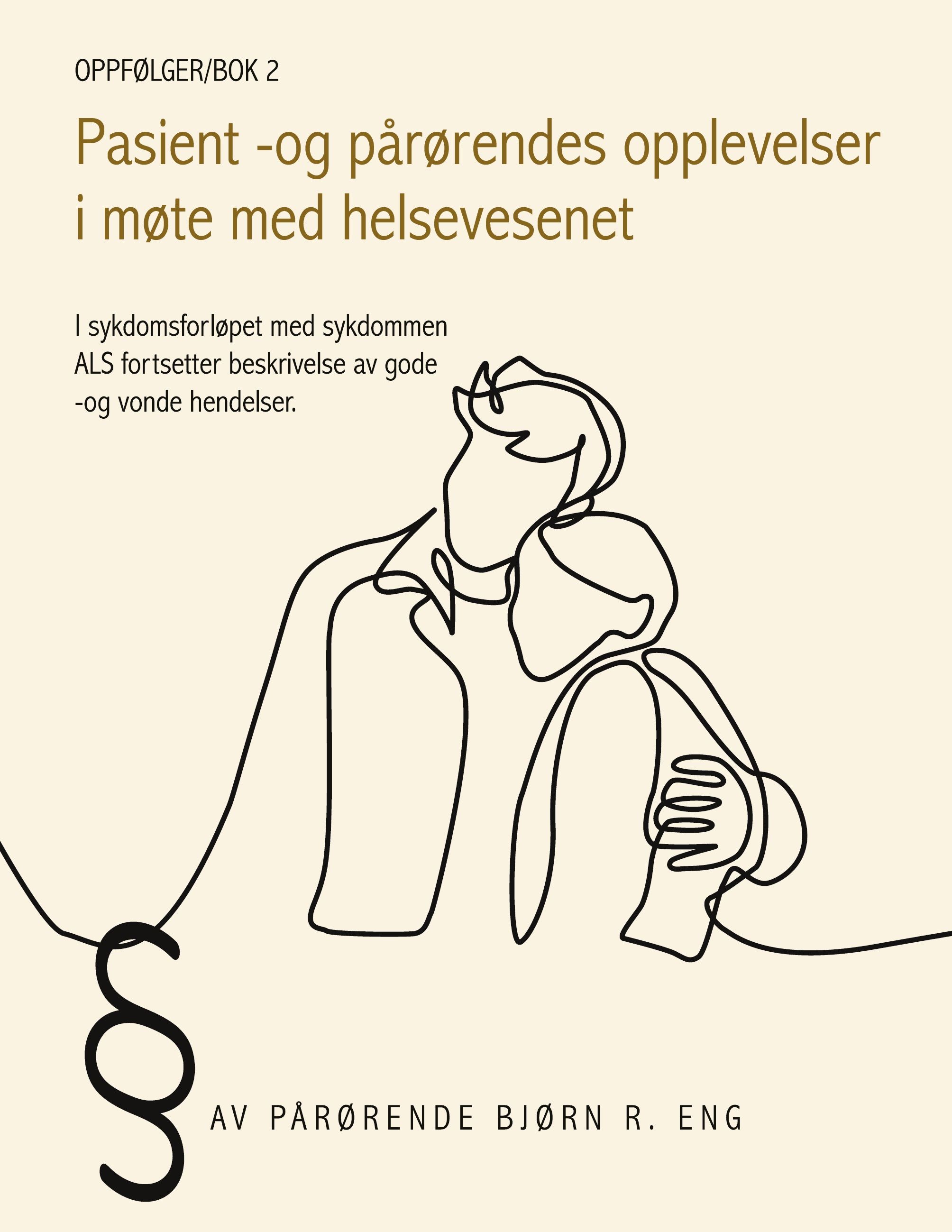 Pasient - og pårørendes opplevelser i møte med helsevesenet - i sykdomsforløpet med sykdommen ALS fortsetter beskrivelse av gode og vonde hendelser : oppfølger/bok 2