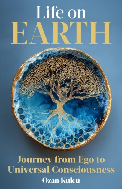 Life on Earth - Journey from Ego to Universal Consciousness