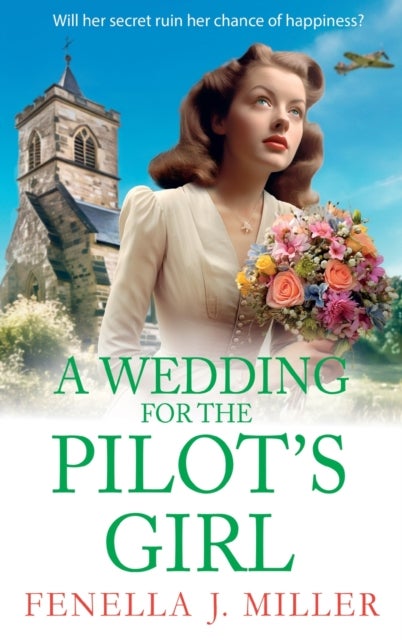 A Wedding for The Pilot¿s Girl - A page-turning wartime saga series from bestseller Fenella J Miller