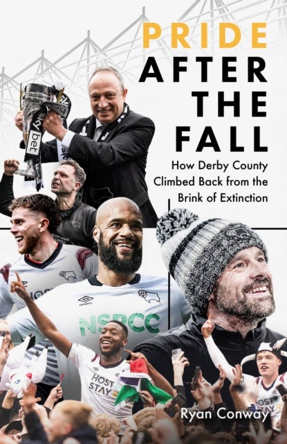 Pride after the Fall - How Derby County Climbed Back from the Brink of Extinction