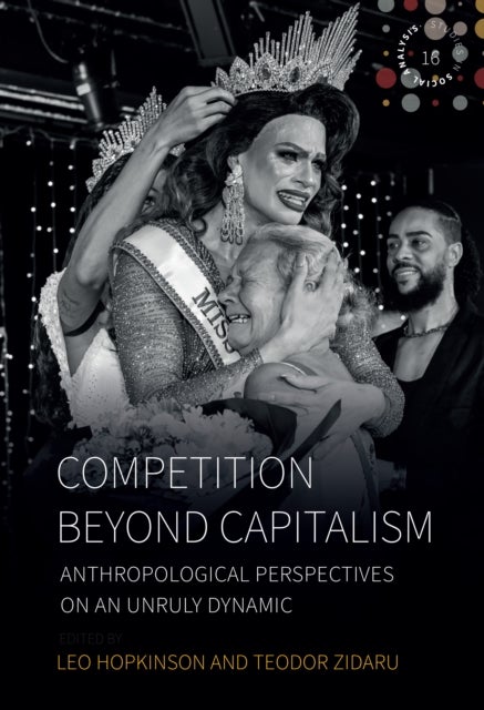 Competition beyond Capitalism - Anthropological Perspectives on an Unruly Dynamic