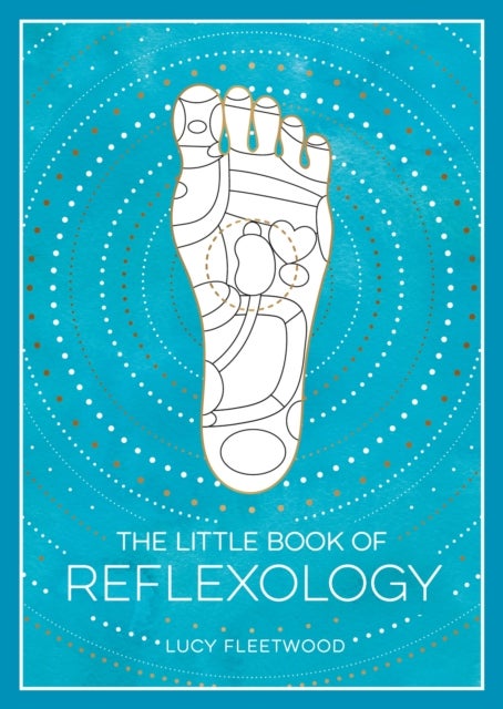 The Little Book of Reflexology - A Beginner's Guide to Pressure Points Massage