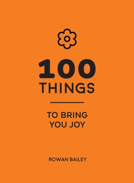 100 Things to Bring You Joy - Cheerful Quotes and Optimistic Ideas to Make You Feel Good