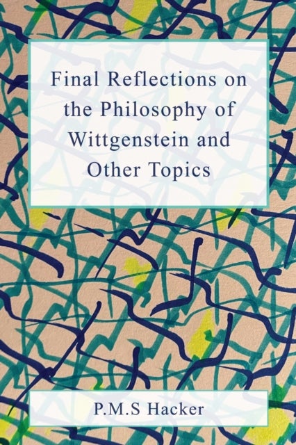 Final Reflections on Wittgenstein and Other Topics