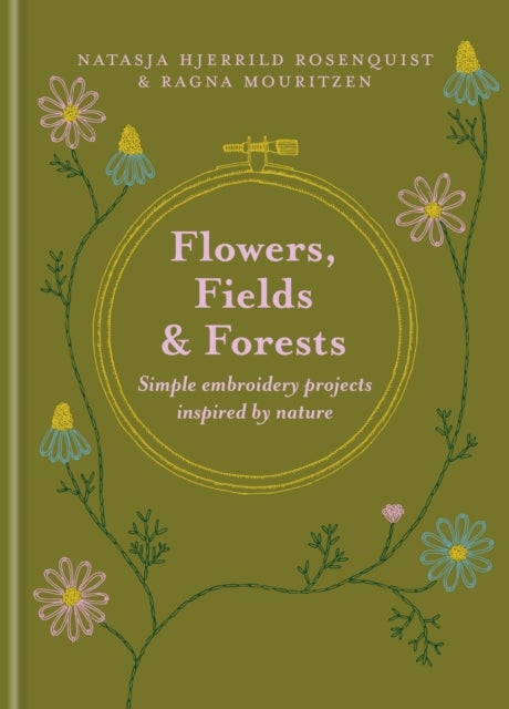Flowers, Fields and Forests - Simple Embroidery Projects Inspired by Nature