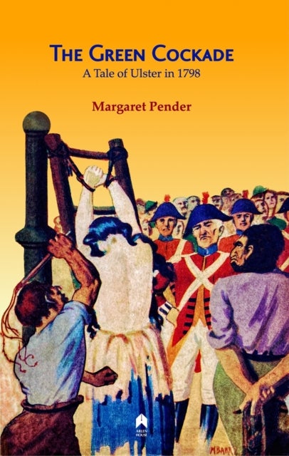 The Green Cockade - A Tale of Ulster in 1798