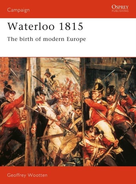 Waterloo 1815 - The Birth of Modern Europe
