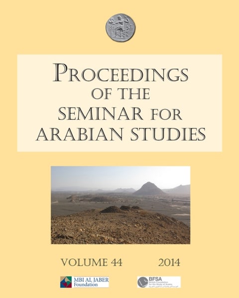 Proceedings of the Seminar for Arabian Studies Volume 44 2014 - Papers from the forty-seventh meeting, London, 26–28 July 2013
