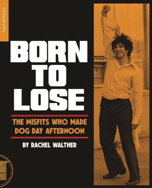 Born To Lose - The Misfits Who Made Dog Day Afternoon