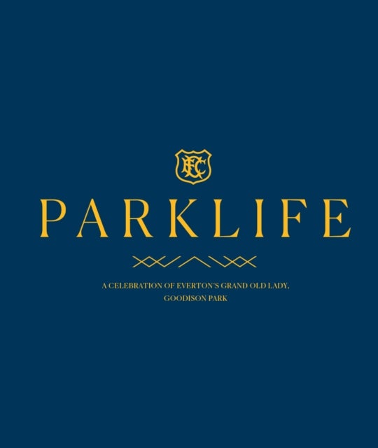 PARKLIFE - Everton FC at Goodison Park, 1892-2025