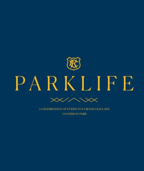 PARKLIFE - Everton FC at Goodison Park, 1892-2025