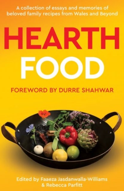 Hearth Food - A collection of essays and memories of beloved family recipes from Wales and beyond